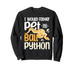 Lieber streichle ich meinen Ball Python Sweatshirt von Pet Ball Python Royal Python Reptile Owner Outfit