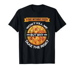 A Day Without Pizza Won't Kill Me Funny Pizza Making T-Shirt von Pizza Backen Zubehör Pizzabäcker Geschenke