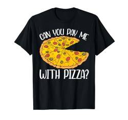 Can You Pay Me With Pizza Funny Pizza Making T-Shirt von Pizza Backen Zubehör Pizzabäcker Geschenke