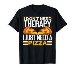 I Don't Need Therapy I Just Need A Pizza Funny Pizza Making T-Shirt von Pizza Backen Zubehör Pizzabäcker Geschenke