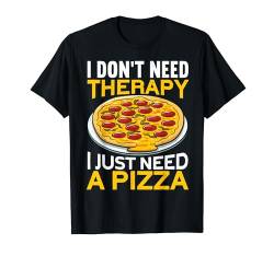 I Don't Need Therapy I Just Need A Pizza Funny Pizza Making T-Shirt von Pizza Backen Zubehör Pizzabäcker Geschenke