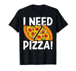 I Need Pizza! Funny Pizza Making T-Shirt von Pizza Backen Zubehör Pizzabäcker Geschenke