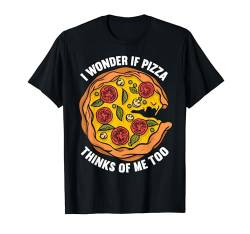 I Wonder If Pizza Thinks Of Me Too Funny Pizza Making T-Shirt von Pizza Backen Zubehör Pizzabäcker Geschenke