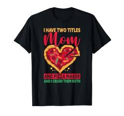 Two Titles Mom & Pizza Maker Mother's Day Funny Pizza Making T-Shirt von Pizza Backen Zubehör Pizzabäcker Geschenke