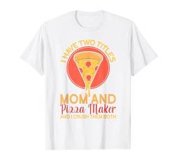 Two Titles Mom & Pizza Maker Mother's Day Funny Pizza Making T-Shirt von Pizza Backen Zubehör Pizzabäcker Geschenke