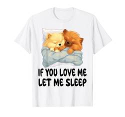 Niedlicher Zwergspitz-Pyjama, Aufschrift "If You Love Me Let Me Sleep" T-Shirt von Pomeranian Pajamas & Nightgown .Co