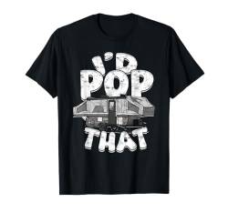 Pop Up Camping Pop Up Anhänger Pop Up Camper T-Shirt von Pop Up Camper Gifts for Women and Men