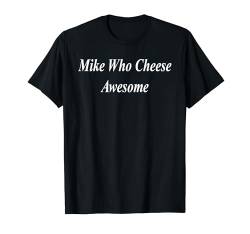 Mike Who Cheese Fantastischer lustiger, raunchiger Mädchenabend T-Shirt von Raunchy Women's Tops