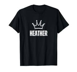 Heather Queen Crown - Custom Vorname Geburtstag #1 Gewinner T-Shirt von Retro Funny First Name Birthday Apparel Gifts