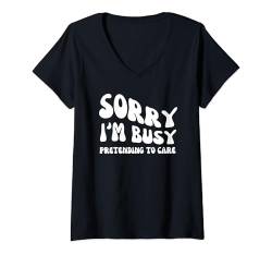 Damen Sorry I'm Busy Pretending To Care - Groovy Sarcastic Spruch T-Shirt mit V-Ausschnitt von Retro Groovy Funny Sayings Apparel Gifts