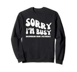 Entschuldigung, ich bin damit beschäftigt, mich von gestern zu erholen - Groovy Sarcastic Sweatshirt von Retro Groovy Funny Sayings Apparel Gifts