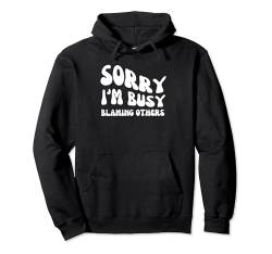 Sorry I'm Busy Blaming Others - Groovy Sarcastic Spruch Pullover Hoodie von Retro Groovy Funny Sayings Apparel Gifts