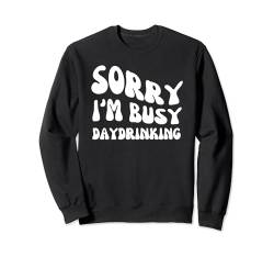 Sorry I'm Busy Daydrinking - Groovy Sarcastic Spruch Sweatshirt von Retro Groovy Funny Sayings Apparel Gifts