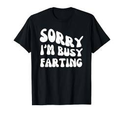 Sorry I'm Busy Farting – Groovy sarkastischer Spruch T-Shirt von Retro Groovy Funny Sayings Apparel Gifts