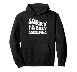 Sorry I'm Busy Gossiping - Groovy Sarcastic Spruch Pullover Hoodie von Retro Groovy Funny Sayings Apparel Gifts