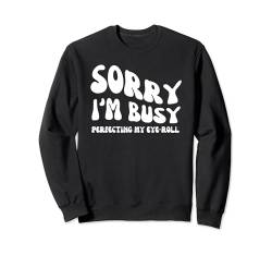 Sorry I'm Busy Perfecting My Eye-Roll - Groovy Sarcastic Sweatshirt von Retro Groovy Funny Sayings Apparel Gifts