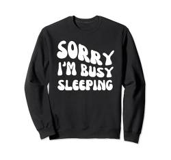 Sorry I'm Busy Sleeping - Groovy Sarcastic Spruch Sweatshirt von Retro Groovy Funny Sayings Apparel Gifts