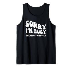 Sorry I'm Busy Talking To Myself - Groovy Sarcastic Spruch Tank Top von Retro Groovy Funny Sayings Apparel Gifts