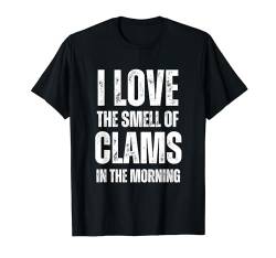 I Love The Smell Of Clams In The Morning - Funny Sarkastic T-Shirt von Retro I Love The Smell Apparel Gifts