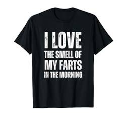 I Love The Smell Of My Farts In The Morning - Lustig T-Shirt von Retro I Love The Smell Apparel Gifts