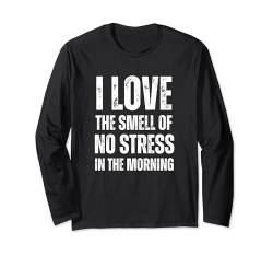 I Love The Smell Of No Stress In The Morning - Lustig Langarmshirt von Retro I Love The Smell Apparel Gifts