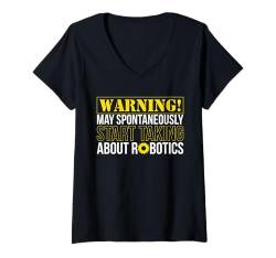 Damen Warning May Start Talking About Robotics Robot Engineer T-Shirt mit V-Ausschnitt von Roboter Robotik Designs Idee Ingenieur