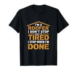 Ich bin ein Dachdecker Ich höre nicht auf, wenn ich müde bin Ich höre auf, wenn ich T-Shirt von Roofer Dad Roof Repair House Fixing Wear