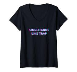 Damen Single Girls Like Trap Music T-Shirt mit V-Ausschnitt von SINGLE GIRLS