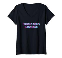 Damen Single Girls Love R&B Music T-Shirt mit V-Ausschnitt von SINGLE GIRLS