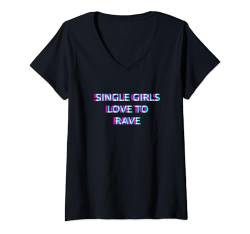 Damen Single Girls Love To Rave Party Club Festival Raver Girl T-Shirt mit V-Ausschnitt von SINGLE GIRLS