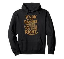 Es ist okay, wenn du mir nicht zustimmst Lustiger sarkastischer Humor Pullover Hoodie von Sarcastic Humor Graphic Tee