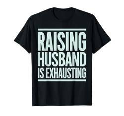 Meinen Mann großzuziehen ist anstrengend Lustige Frauen Sarkastische Ehefrau T-Shirt von Sarcastic Wife Funny Graphic Tee