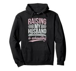 Meinen Mann großzuziehen ist anstrengend Lustiger Ehemann Anwesende Ehefrau Pullover Hoodie von Sarcastic Wife Funny Graphic Tee