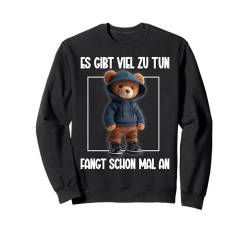 Es Gibt Viel Zu Tun Fangt Schon Mal An Teddy Bear Lustige Sweatshirt von Sarkastische Teddybär Besitzer Lustige Sprüche