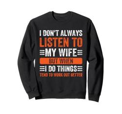 I Don't Always Listen To My Wife Spruch Ehemann Sweatshirt von Sarkastische Und Humorvolle Heiratszitate