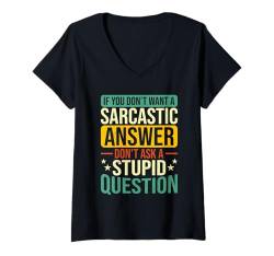 Damen If You Don't Want Sarcastic Answer Don't Ask Stupid Question T-Shirt mit V-Ausschnitt von Sarkastischer Humor Zitat Für Männer Frauen