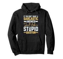 If You Don't Want Sarcastic Answer Don't Ask Stupid Question Pullover Hoodie von Sarkastischer Humor Zitat Für Männer Frauen