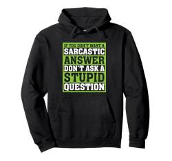 If You Don't Want Sarcastic Answer Don't Ask Stupid Question Pullover Hoodie von Sarkastischer Humor Zitat Für Männer Frauen