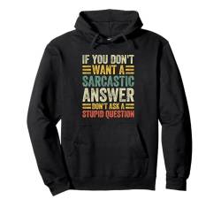 If You Don't Want Sarcastic Answer Don't Ask Stupid Question Pullover Hoodie von Sarkastischer Humor Zitat Für Männer Frauen