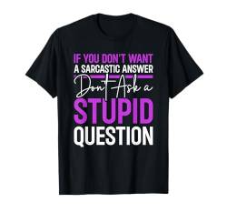 If You Don't Want Sarcastic Answer Don't Ask Stupid Question T-Shirt von Sarkastischer Humor Zitat Für Männer Frauen