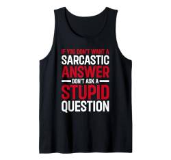 If You Don't Want Sarcastic Answer Don't Ask Stupid Question Tank Top von Sarkastischer Humor Zitat Für Männer Frauen