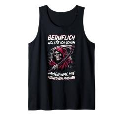 Beruflich Wollte Ich Schon Immer Was Mit Menschen Machen Tank Top von Sarkastischer Sensenmann Schwarzer Humor Dunkler