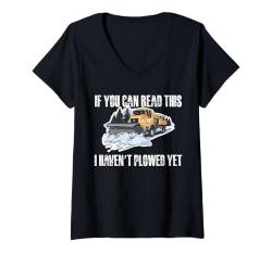 Damen If You Can Read This I Havent Plowed Yet Schneepflug T-Shirt mit V-Ausschnitt von Schneepflug Designs Schneearbeiter LKW Winter