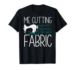 Me Cutting Fabric Science Funny Sewing T-Shirt von Schneider Quilten Näherin Geschenke Für Frauen