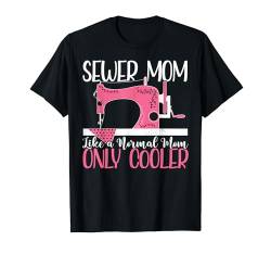 Sewer Mom Like A Normal Mom Only Cooler Mother's Day Sewing T-Shirt von Schneider Quilten Näherin Geschenke Für Frauen