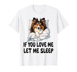 Süßer Sheltie Shetland Sheepdog Wenn du mich liebst, lass mich schlafen T-Shirt von Sheltie Shetland Sheepdog Pajamas & Nightgown .Co