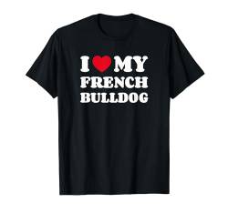 I Love My French Bulldog Frenchie Französische Bulldogge T-Shirt von Shirts & Geschenke für Hundebesitzer, Hundehalter