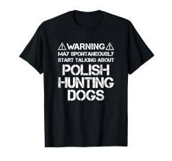 Warning May Start Talking About Polish Hunting Dogs T-Shirt von Shirts & Geschenke für Hundebesitzer, Hundehalter