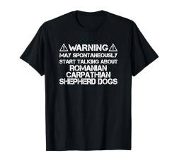 Warning May Talk About Romanian Carpathian Shepherd Dogs T-Shirt von Shirts & Geschenke für Hundebesitzer, Hundehalter