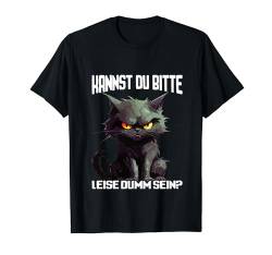 Kannst du bitte leise dumm sein T-Shirt von Spruch Katze Geschenk Damen Herren
